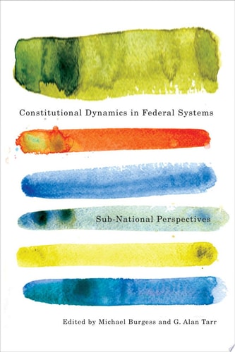 Constitutional Dynamics in Federal Systems Sub-national Perspectives