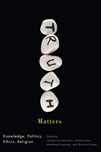 Truth Matters Knowledge, Politics, Ethics, Religion