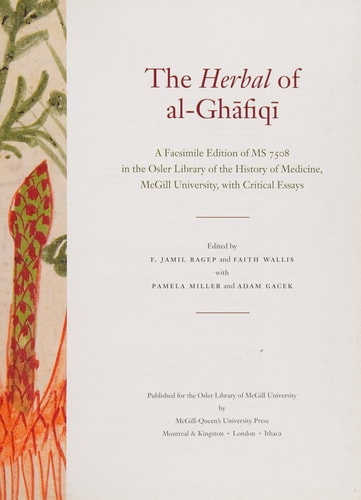 The Herbal of Al-Ghāfiqī A Facsimile Edition of MS 7508 in the Osler Library of the History of Medicine, McGill University, with Critical Essays
