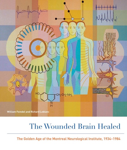 The Wounded Brain Healed The Golden Age of the Montreal Neurological Institute, 1934-1984