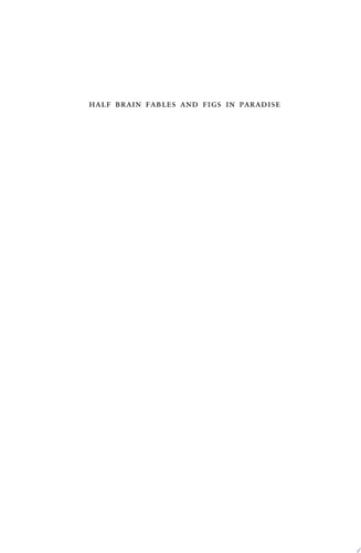 Half-Brain Fables and Figs in Paradise