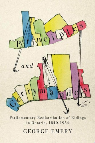 Principles and Gerrymanders: Parliamentary Redistribution of Ridings in Ontario, 1840-1954