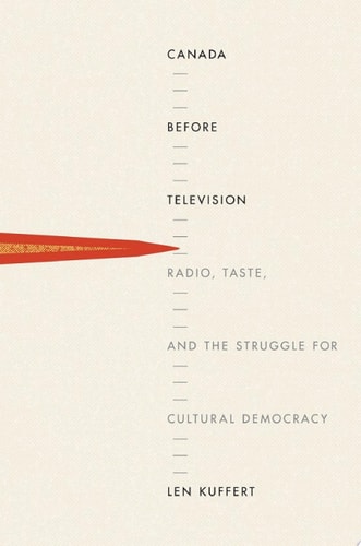 Canada before Television Radio, Taste, and the Struggle for Cultural Democracy