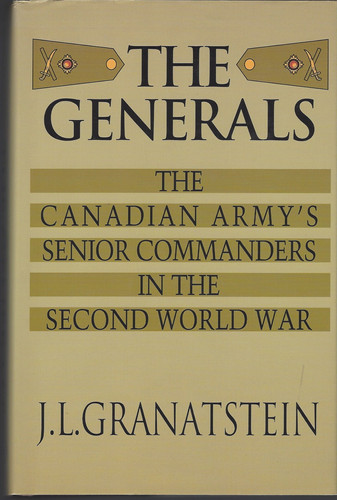 The Generals The Canadian Army's Senior Commanders in the Second World War