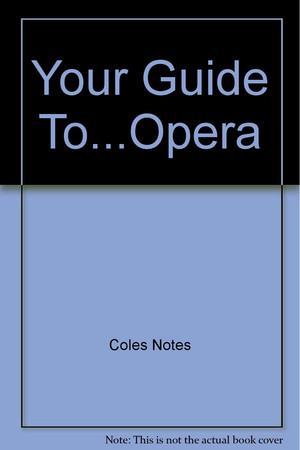 Your Guide to Opera Styles and Traditions, Plot Synopses, What to Listen For, Complete with Disc