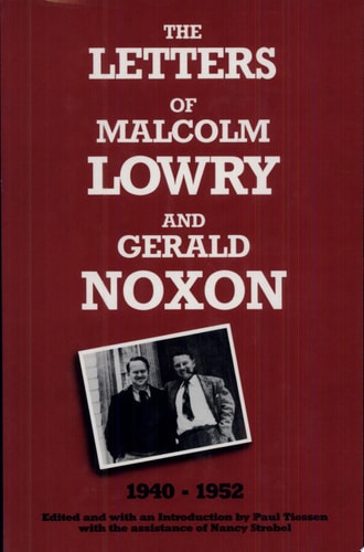 The Letters of Malcolm Lowry and Gerald Noxon, 1940-1952