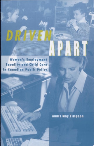 Driven Apart Women's Employment Equality and Child Care in Canadian Public Policy