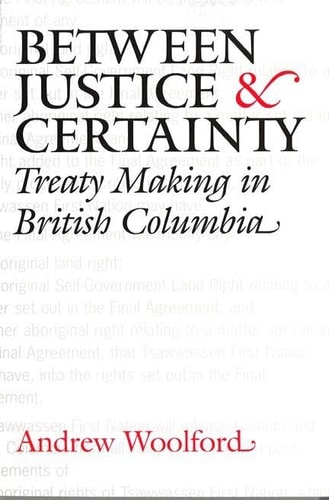 Between Justice and Certainty Treaty Making in British Columbia