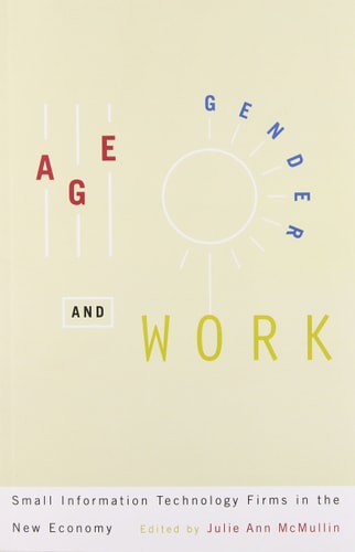 Age, Gender, and Work Small Information Technology Firms in the New Economy