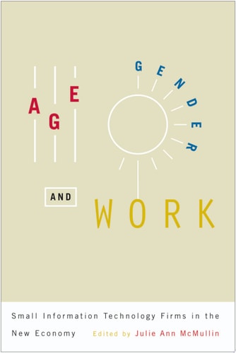 Age, Gender, and Work Small Information Technology Firms in the New Economy