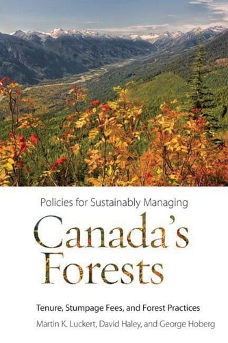Policies for Sustainably Managing Canada's Forests Tenure, Stumpage Fees, and Forest Practices