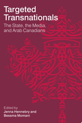 Targeted Transnationals The State, the Media, and Arab Canadians