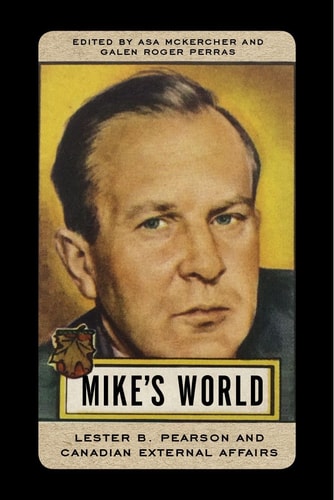 Mike's World Lester B. Pearson and Canadian External Affairs