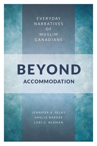Beyond Accommodation Everyday Narratives of Muslim Canadians