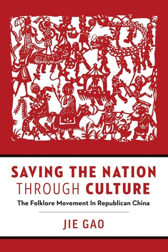 Saving the Nation Through Culture The Folklore Movement in Republican China
