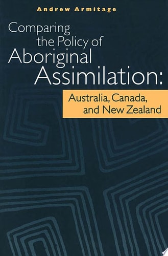 Comparing the Policy of Aboriginal Assimilation Australia, Canada, and New Zealand