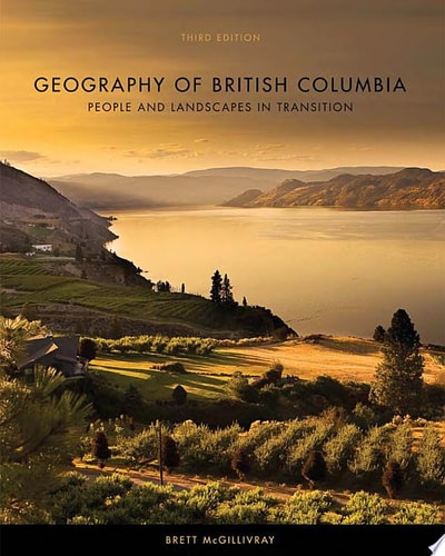 Geography of British Columbia, Third Edition People and Landscapes in Transition