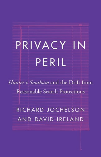 Privacy in Peril Hunter V Southam and the Drift from Reasonable Search Protections