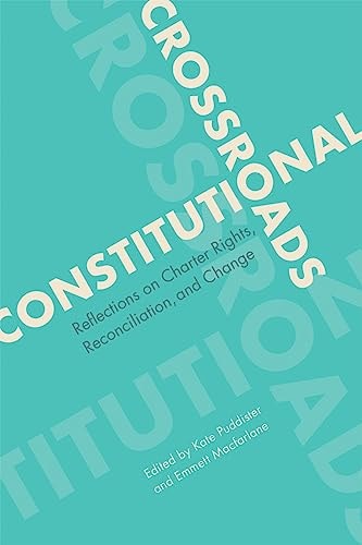 Constitutional Crossroads Reflections on Charter Rights, Reconciliation, and Change