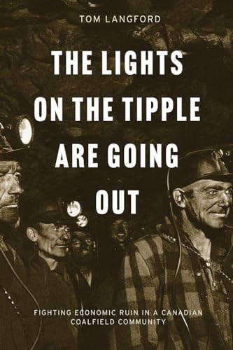 The Lights on the Tipple are Going Out Fighting Economic Ruin in a Canadian Coalfield Community