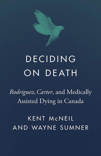 Deciding on Death Rodriguez, Carter, and Medically Assisted Dying in Canada