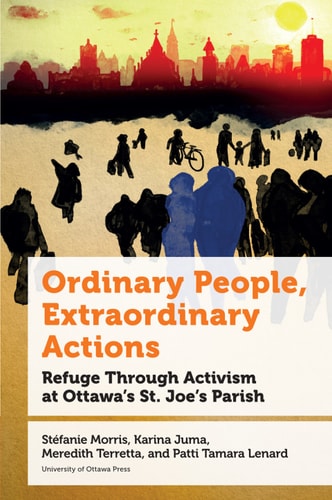 Ordinary People, Extraordinary Actions Refuge Through Activism at Ottawa's St. Joe's Parish