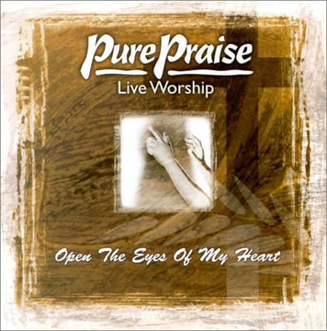 Pure Praise: Open the Eyes of My Heart