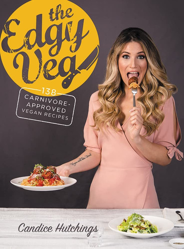 The Edgy Veg 138 Carnivore-approved Vegan Recipes