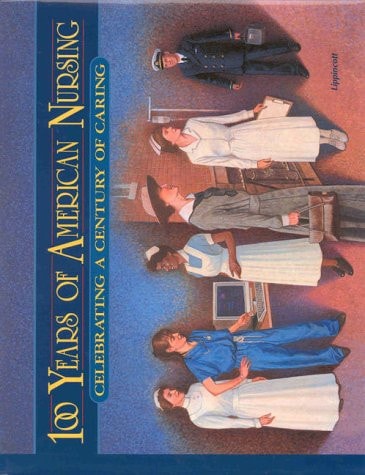 100 Years of American Nursing Celebrating a Century of Caring
