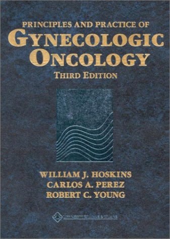 Principles and Practice of Gynecologic Oncology