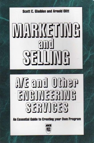 Marketing and Selling A/E and Other Engineering Services An Essential Guide to Creating Your Own Program