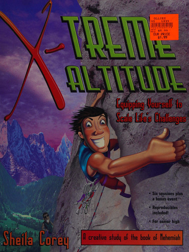 X-Treme Altitude - Equipping Yourself to Scale Life's Challenges A Creative Study of the Book of Nehemiah