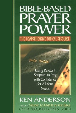 Bible-Based Prayer Power Using Relevant Scripture to Pray with Confidence for All Your Needs