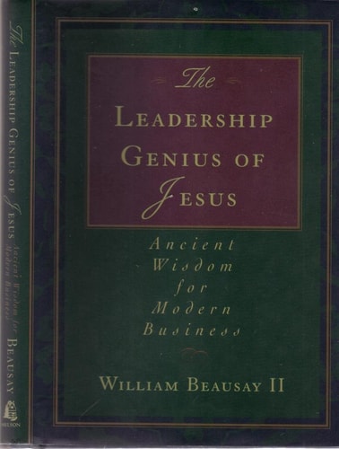 The Leadership Genius of Jesus Ancient Wisdom for Modern Business