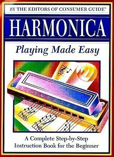 Harmonica Playing Made Easy: A Complete Step-by-Step Instruction Book for the Beginner