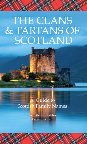 The Clans & Tartans of Scotland A Guide to Scottish Family Names