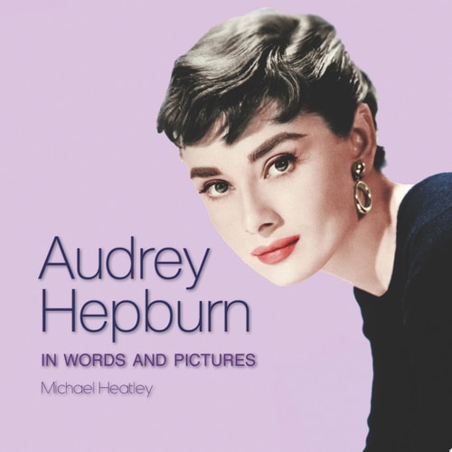 Audrey Hepburn In Words and Pictures