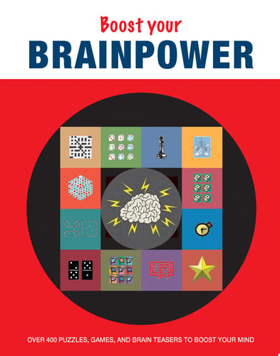 Boost Your Brainpower Over 400 Puzzles, Games, and Brain Teasers to Boost Your Mind