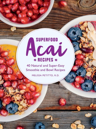 Superfood Acai Recipes 40 Natural and Super-Easy Smoothie and Bowl Recipes