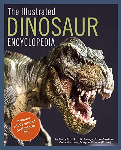 The Illustrated Dinosaur Encyclopedia A Visual Who's Who of Prehistoric Life