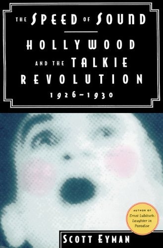 The Speed of Sound: Hollywood and the Talkie Revolution 1926-1930
