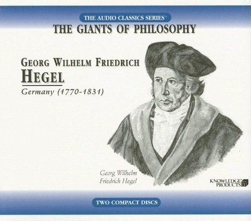 Georg Wilhelm Friedrich Hegel: Knowledge Products (Giants of Philosophy) (Audio Classics: The Giants of Philosophy)