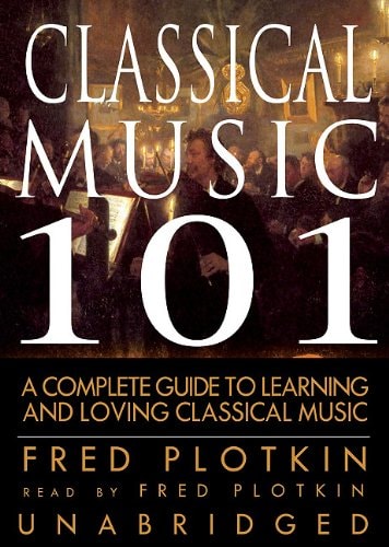 Classical Music 101: A Complete Guide to Learning and Loving Classical Music
