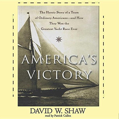 America's Victory: The Heroic Story of a Team of Ordinary Americans--And How They Won the Greatest Yacht Race Ever