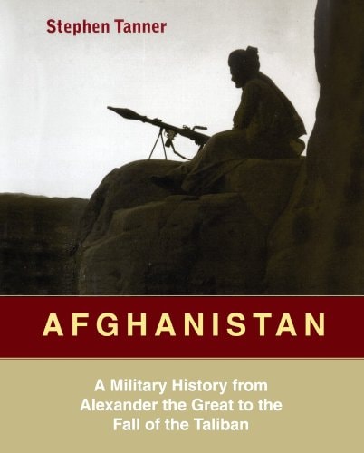 Afghanistan: A Military History from Alexander the Great to the Present