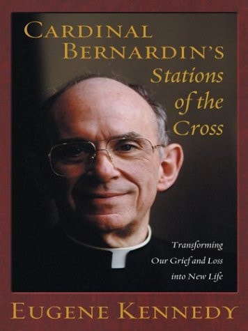 Cardinal Bernardin's Stations of the Cross Transforming Our Grief and Loss Into New Life