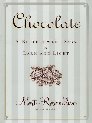 Chocolate A Bittersweet Saga of Dark and Light