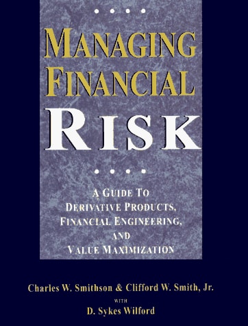 Managing Financial Risk A Guide to Derivative Products, Financial Engineering, and Value Maximization