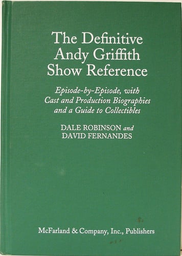 The Definitive Andy Griffith Show Reference: Episode-By-Episode, With Cast and Production Biographies and a Guide to Collectibles