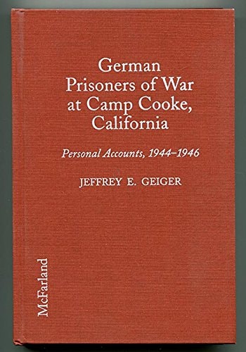 German Prisoners of War at Camp Cooke, California: Personal Accounts of 14 Soldiers, 1944-1946